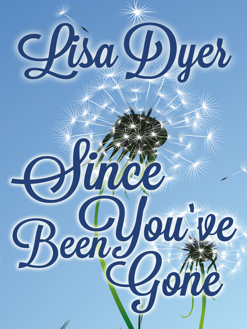 Title details for Since You've Been Gone by Lisa Dyer - Available